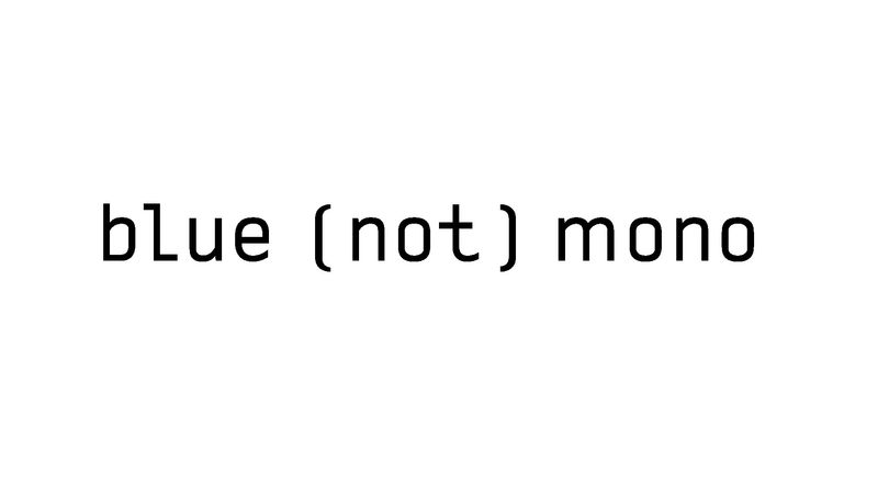 Blue not mono